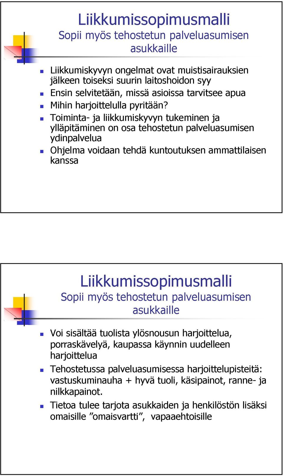 Toiminta- ja liikkumiskyvyn tukeminen ja ylläpitäminen on osa tehostetun palveluasumisen ydinpalvelua Ohjelma voidaan tehdä kuntoutuksen ammattilaisen kanssa Liikkumissopimusmalli Sopii myös