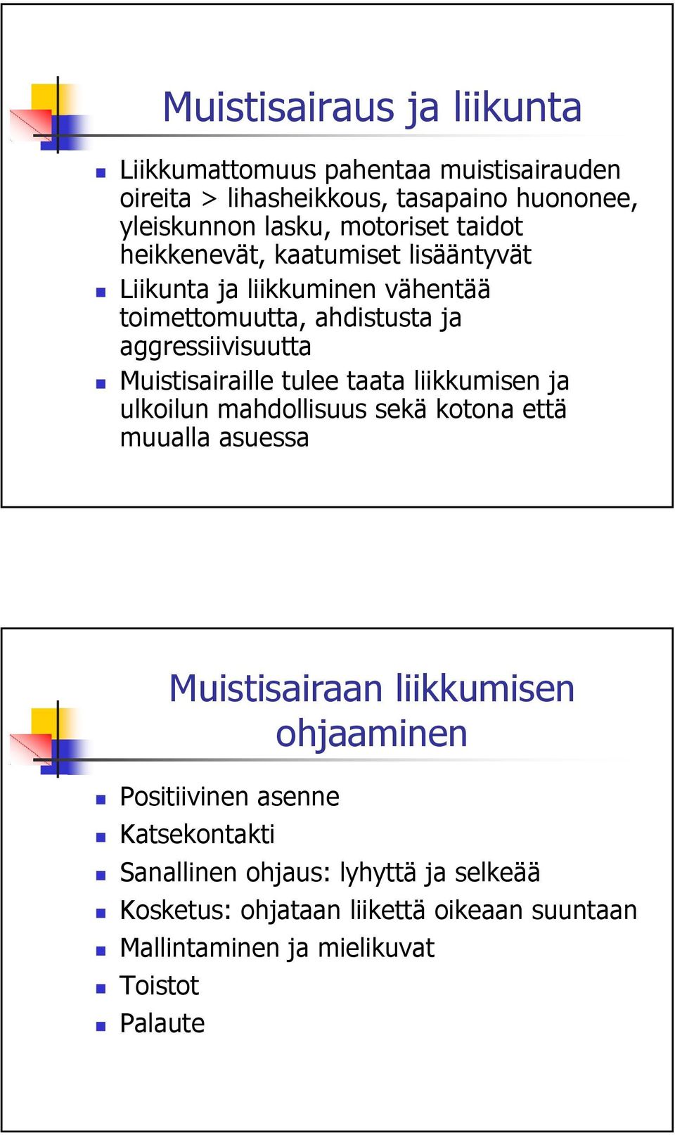 Muistisairaille tulee taata liikkumisen ja ulkoilun mahdollisuus sekä kotona että muualla asuessa Muistisairaan liikkumisen ohjaaminen