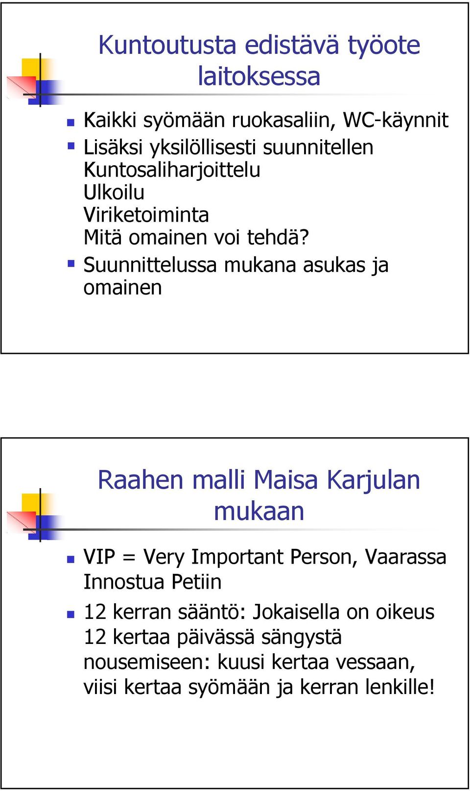 Suunnittelussa mukana asukas ja omainen Raahen malli Maisa Karjulan mukaan VIP = Very Important Person, Vaarassa