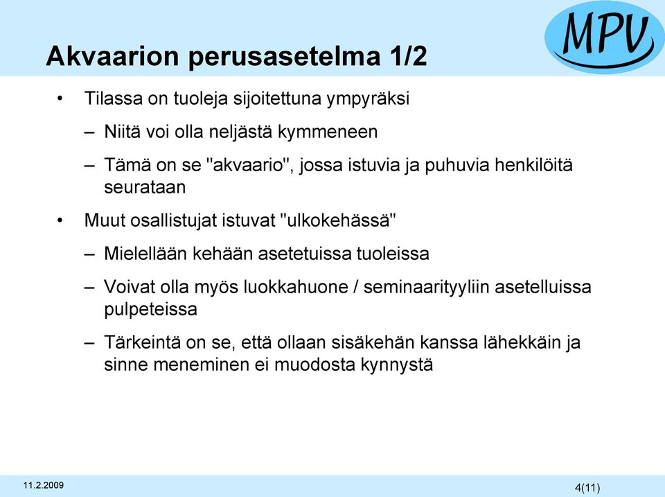 Mielellään kehään asetetuissa tuoleissa Voivat olla myös luokkahuone / seminaarityyliin asetelluissa