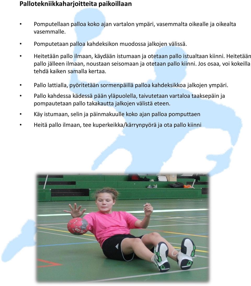 Heitetään pallo jälleen ilmaan, noustaan seisomaan ja otetaan pallo kiinni. Jos osaa, voi kokeilla tehdä kaiken samalla kertaa.
