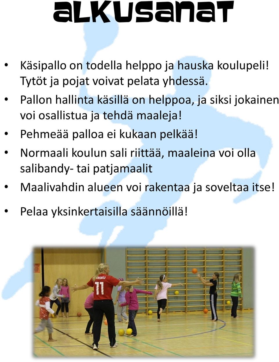 Pallon hallinta käsillä on helppoa, ja siksi jokainen voi osallistua ja tehdä maaleja!