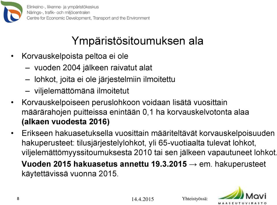 (alkaen vuodesta 2016) Erikseen hakuasetuksella vuosittain määriteltävät korvauskelpoisuuden hakuperusteet: tilusjärjestelylohkot, yli 65-vuotiaalta