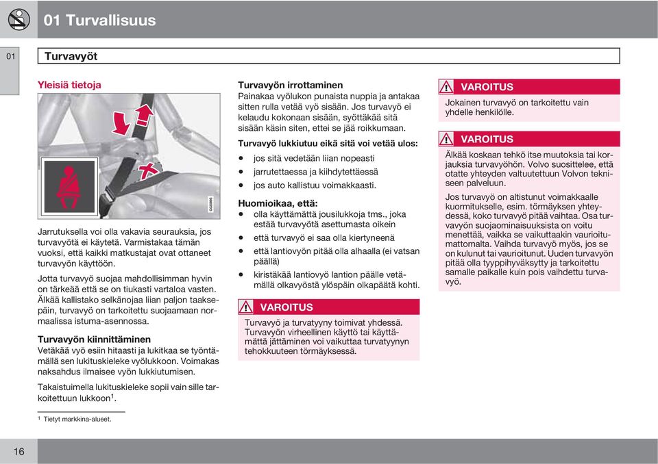 Älkää kallistako selkänojaa liian paljon taaksepäin, turvavyö on tarkoitettu suojaamaan normaalissa istuma-asennossa.