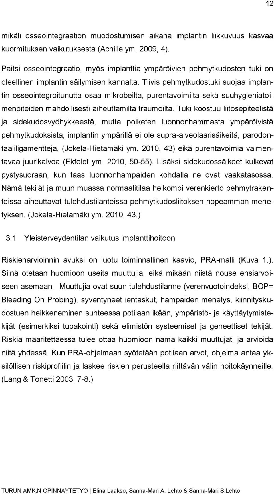 Tiivis pehmytkudostuki suojaa implantin osseointegroitunutta osaa mikrobeilta, purentavoimilta sekä suuhygieniatoimenpiteiden mahdollisesti aiheuttamilta traumoilta.