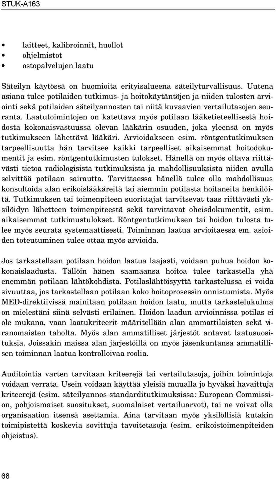 Laatutoimintojen on katettava myös potilaan lääketieteellisestä hoidosta kokonaisvastuussa olevan lääkärin osuuden, joka yleensä on myös tutkimukseen lähettävä lääkäri. Arvioidakseen esim.