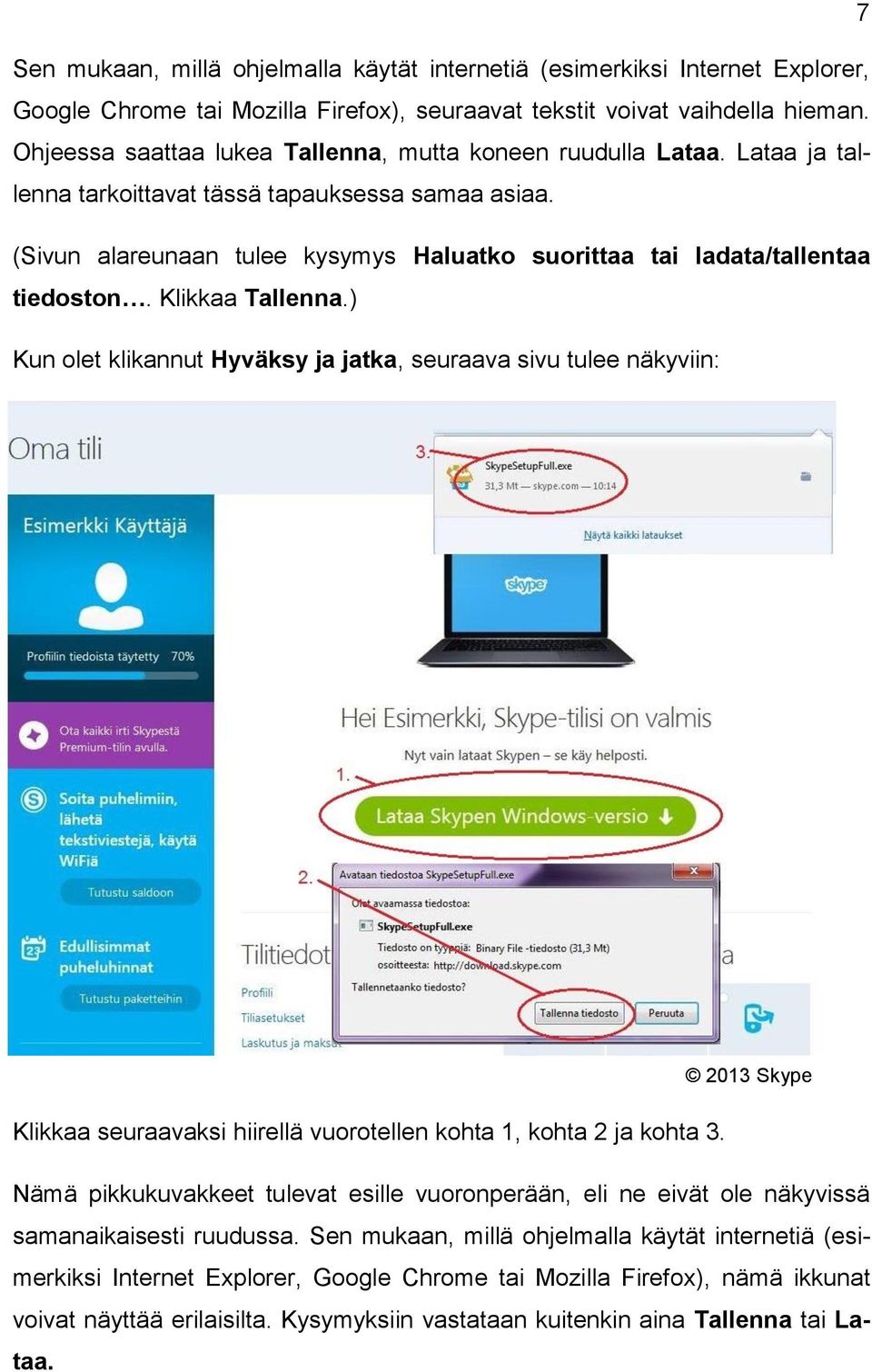 (Sivun alareunaan tulee kysymys Haluatko suorittaa tai ladata/tallentaa tiedoston. Klikkaa Tallenna.