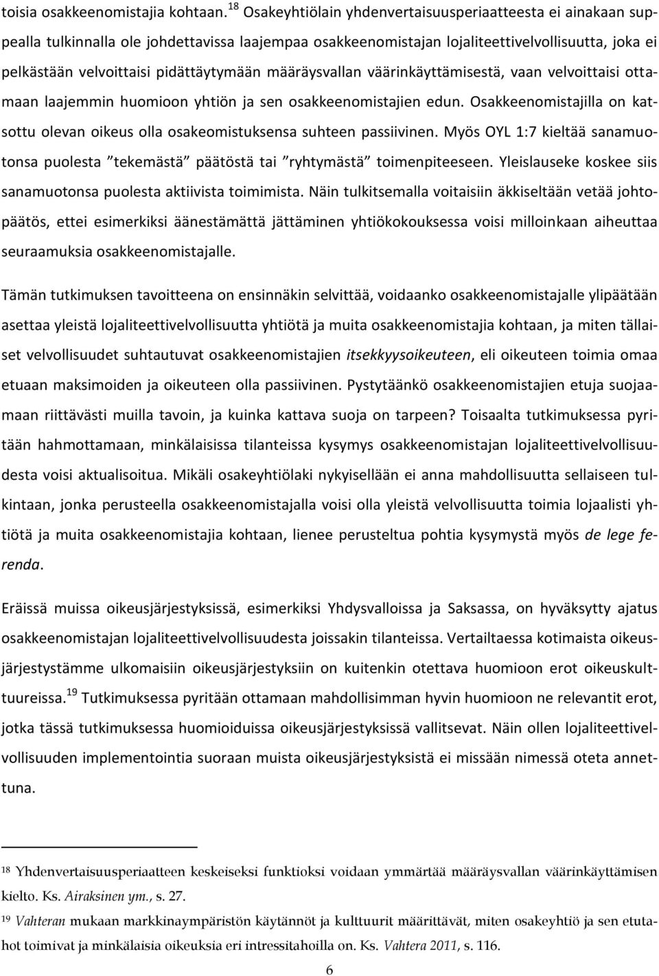 pidättäytymään määräysvallan väärinkäyttämisestä, vaan velvoittaisi ottamaan laajemmin huomioon yhtiön ja sen osakkeenomistajien edun.