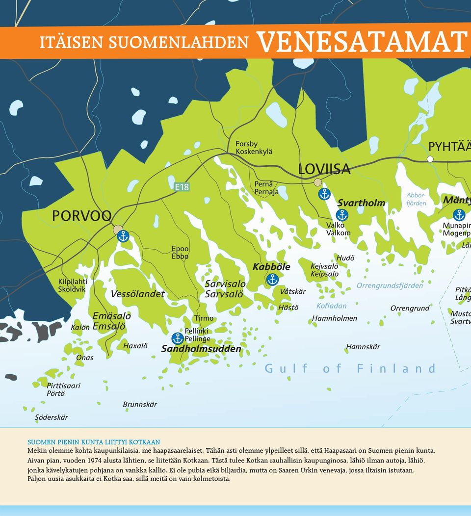 Aivan pian, vuoden 97 alusta lähtien, se liitetään Kotkaan.