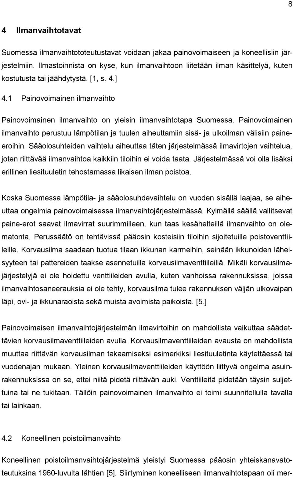 1 Painovoimainen ilmanvaihto Painovoimainen ilmanvaihto on yleisin ilmanvaihtotapa Suomessa.