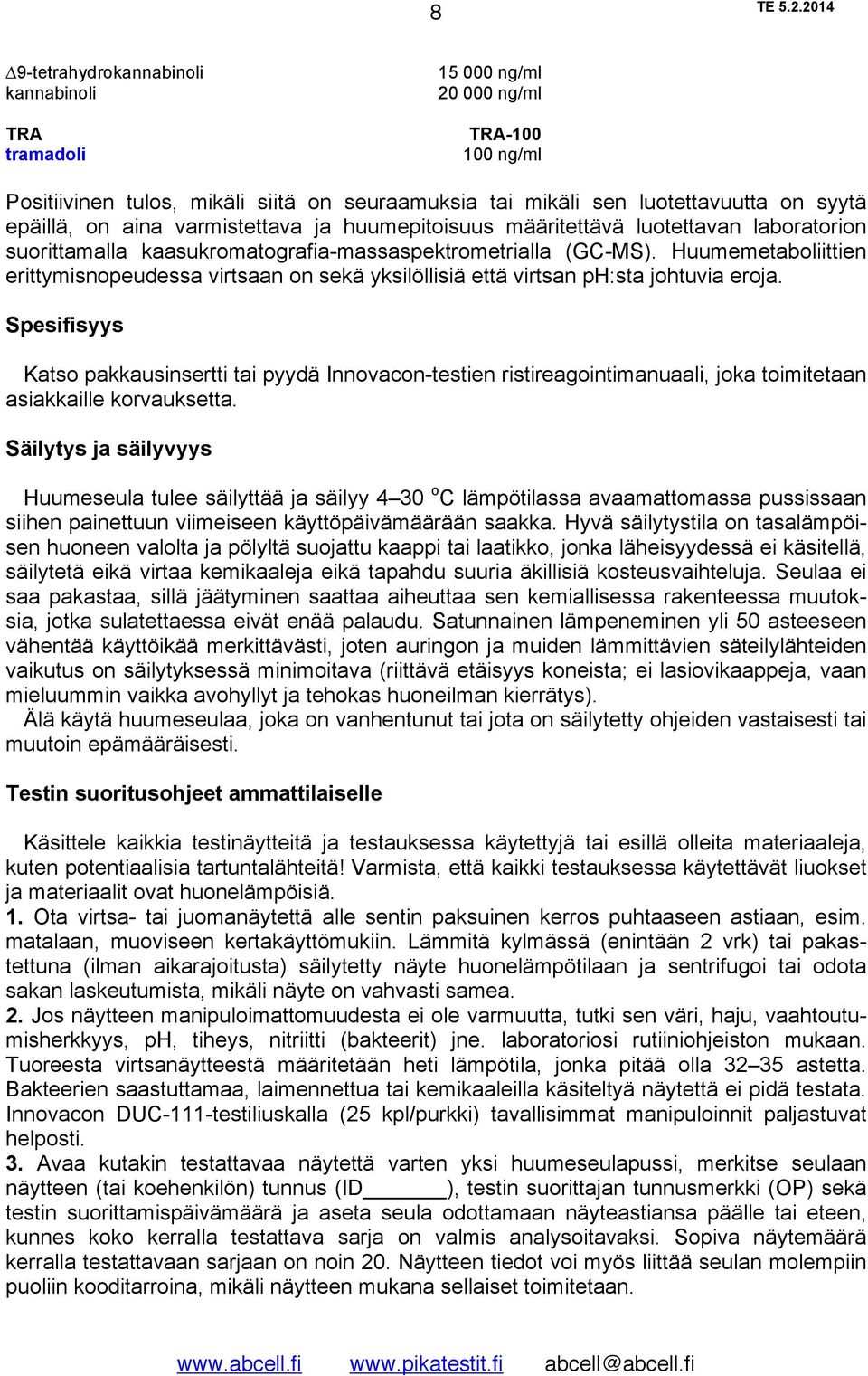 Huumemetaboliittien erittymisnopeudessa virtsaan on sekä yksilöllisiä että virtsan ph:sta johtuvia eroja.