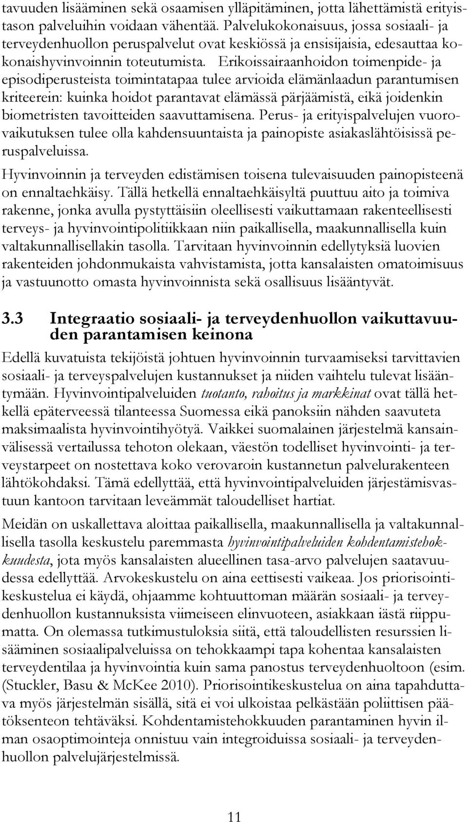 Erikoissairaanhoidon toimenpide- ja episodiperusteista toimintatapaa tulee arvioida elämänlaadun parantumisen kriteerein: kuinka hoidot parantavat elämässä pärjäämistä, eikä joidenkin biometristen