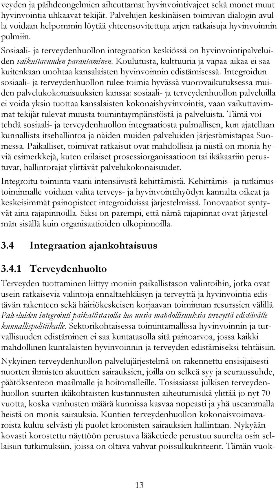 Sosiaali- ja terveydenhuollon integraation keskiössä on hyvinvointipalveluiden vaikuttavuuden parantaminen.