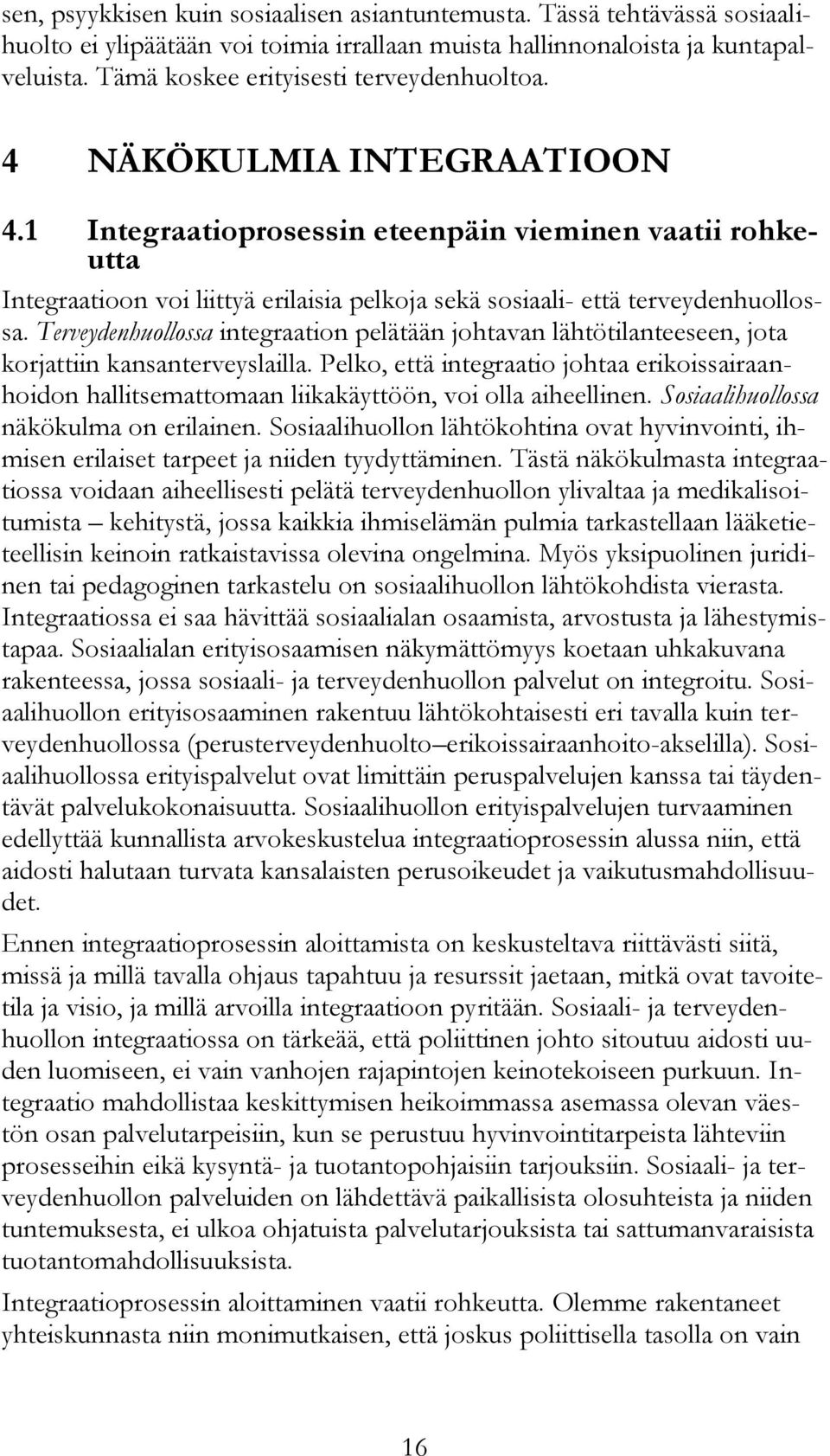 1 Integraatioprosessin eteenpäin vieminen vaatii rohkeutta Integraatioon voi liittyä erilaisia pelkoja sekä sosiaali- että terveydenhuollossa.