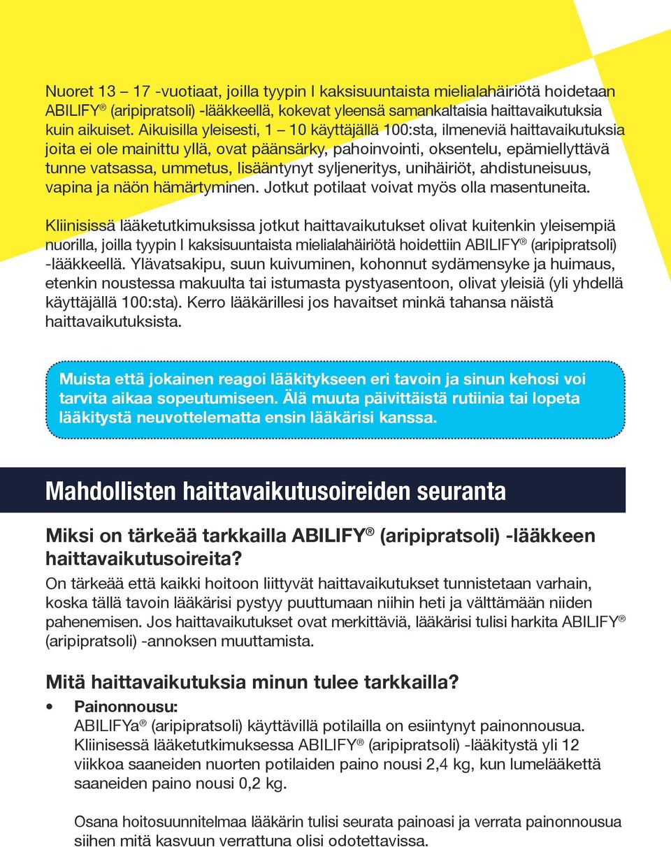 syljeneritys, unihäiriöt, ahdistuneisuus, vapina ja näön hämärtyminen. Jotkut potilaat voivat myös olla masentuneita.