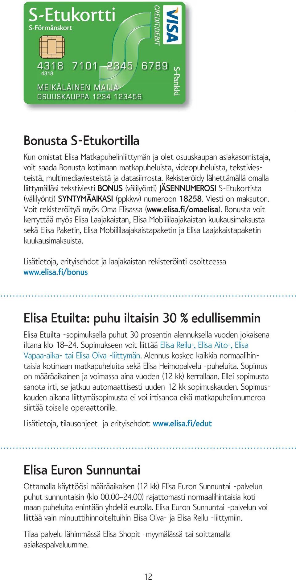 Voit rekisteröityä myös Oma Elisassa (www.elisa.fi/omaelisa).