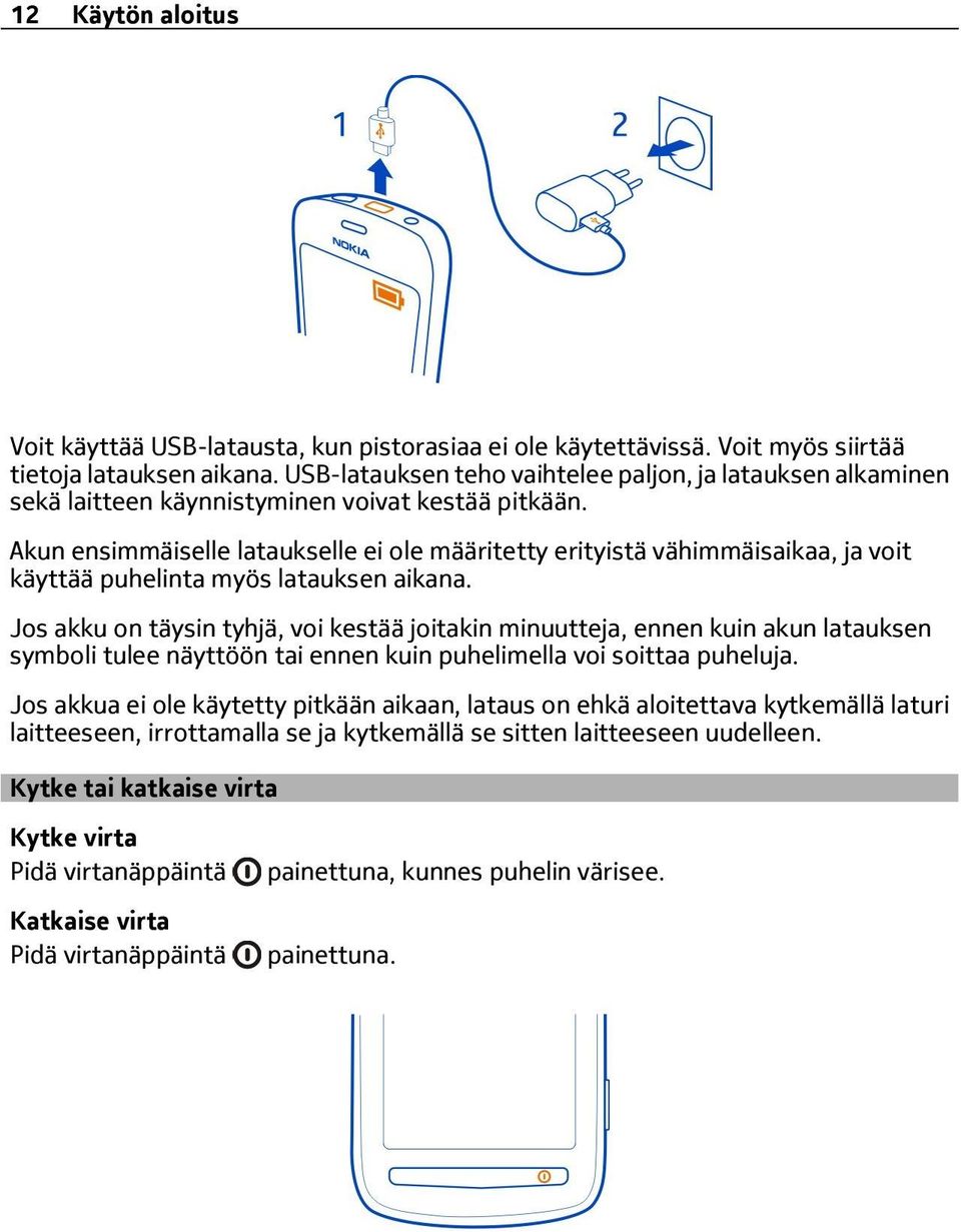 Akun ensimmäiselle lataukselle ei ole määritetty erityistä vähimmäisaikaa, ja voit käyttää puhelinta myös latauksen aikana.