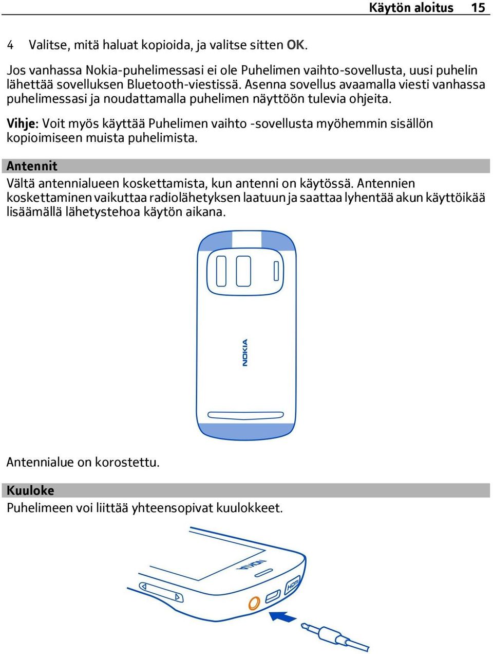 Asenna sovellus avaamalla viesti vanhassa puhelimessasi ja noudattamalla puhelimen näyttöön tulevia ohjeita.