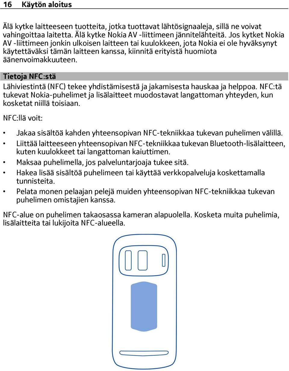 Tietoja NFC:stä Lähiviestintä (NFC) tekee yhdistämisestä ja jakamisesta hauskaa ja helppoa.