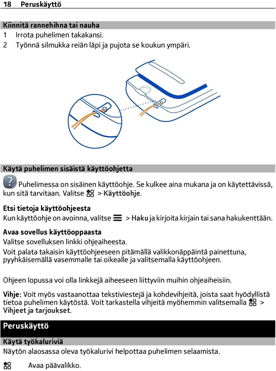 Etsi tietoja käyttöohjeesta Kun käyttöohje on avoinna, valitse > Haku ja kirjoita kirjain tai sana hakukenttään. Avaa sovellus käyttöoppaasta sovelluksen linkki ohjeaiheesta.