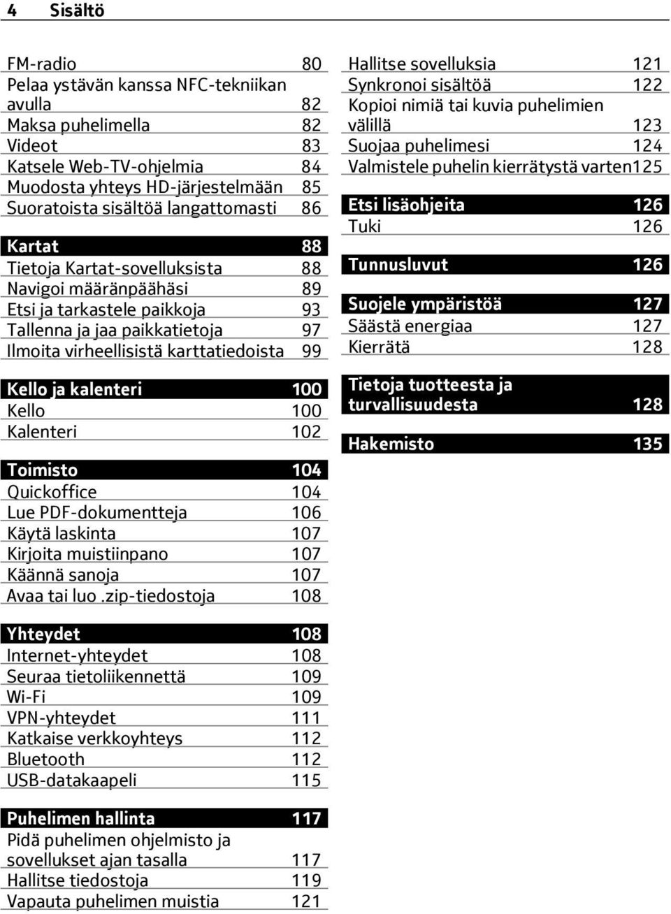 Kello 100 Kalenteri 102 Toimisto 104 Quickoffice 104 Lue PDF-dokumentteja 106 Käytä laskinta 107 Kirjoita muistiinpano 107 Käännä sanoja 107 Avaa tai luo.