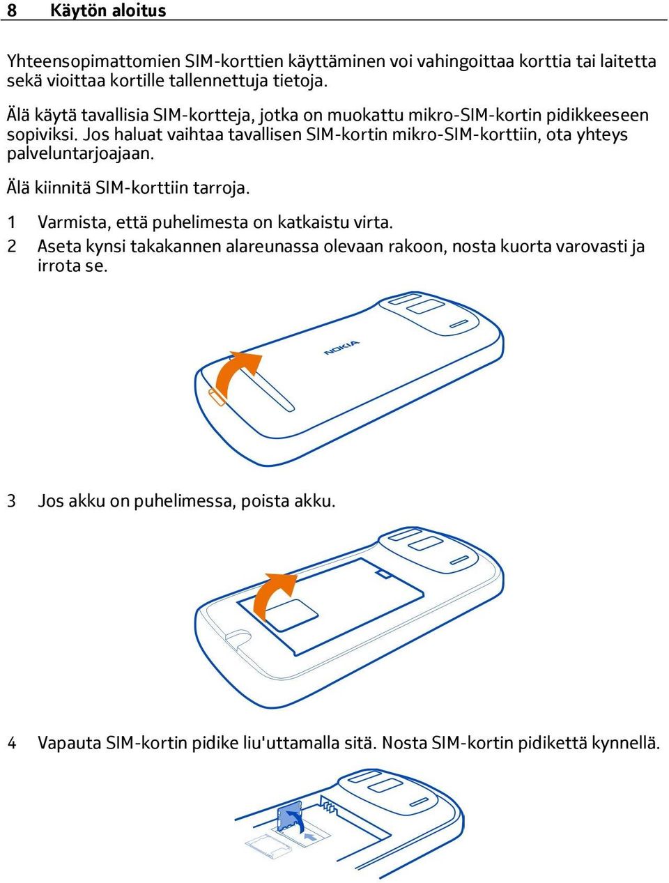 Jos haluat vaihtaa tavallisen SIM-kortin mikro-sim-korttiin, ota yhteys palveluntarjoajaan. Älä kiinnitä SIM-korttiin tarroja.