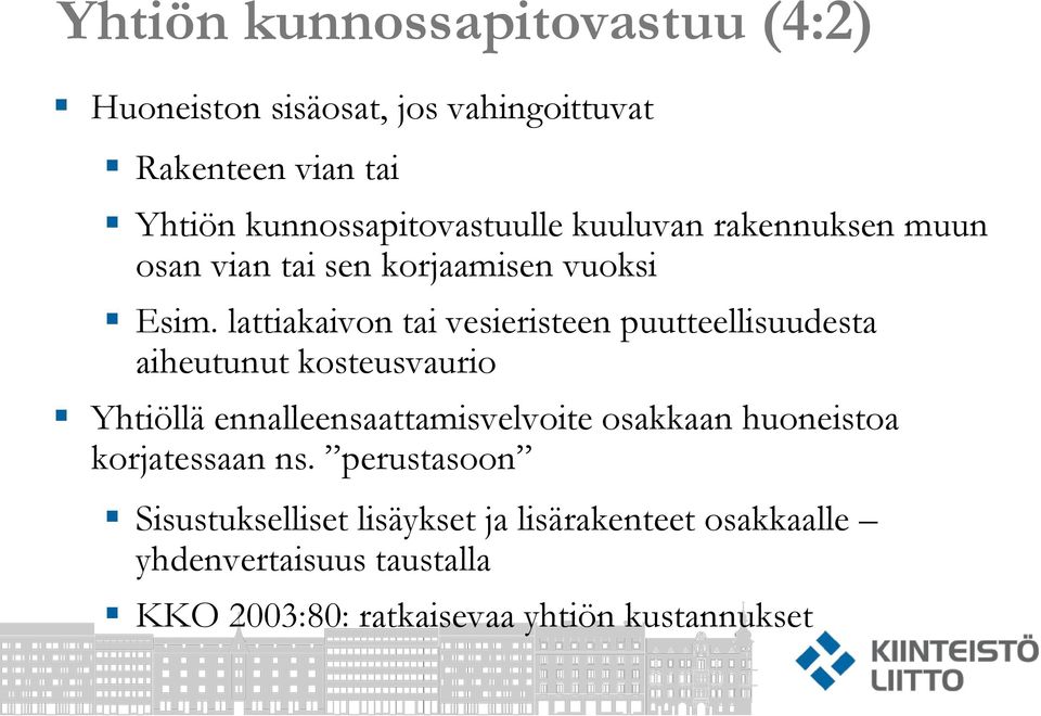 lattiakaivon tai vesieristeen puutteellisuudesta aiheutunut kosteusvaurio Yhtiöllä ennalleensaattamisvelvoite osakkaan