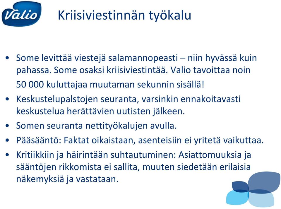 Keskustelupalstojen seuranta, varsinkin ennakoitavasti keskustelua herättävien uutisten jälkeen.