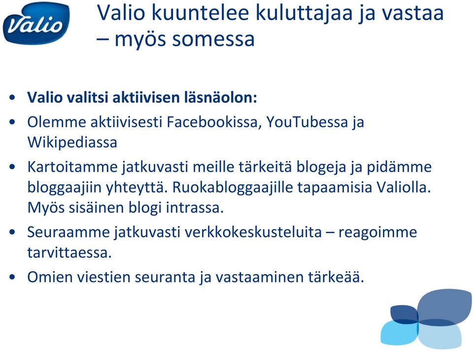 ja pidämme bloggaajiin yhteyttä. Ruokabloggaajille tapaamisia Valiolla. Myös sisäinen blogi intrassa.