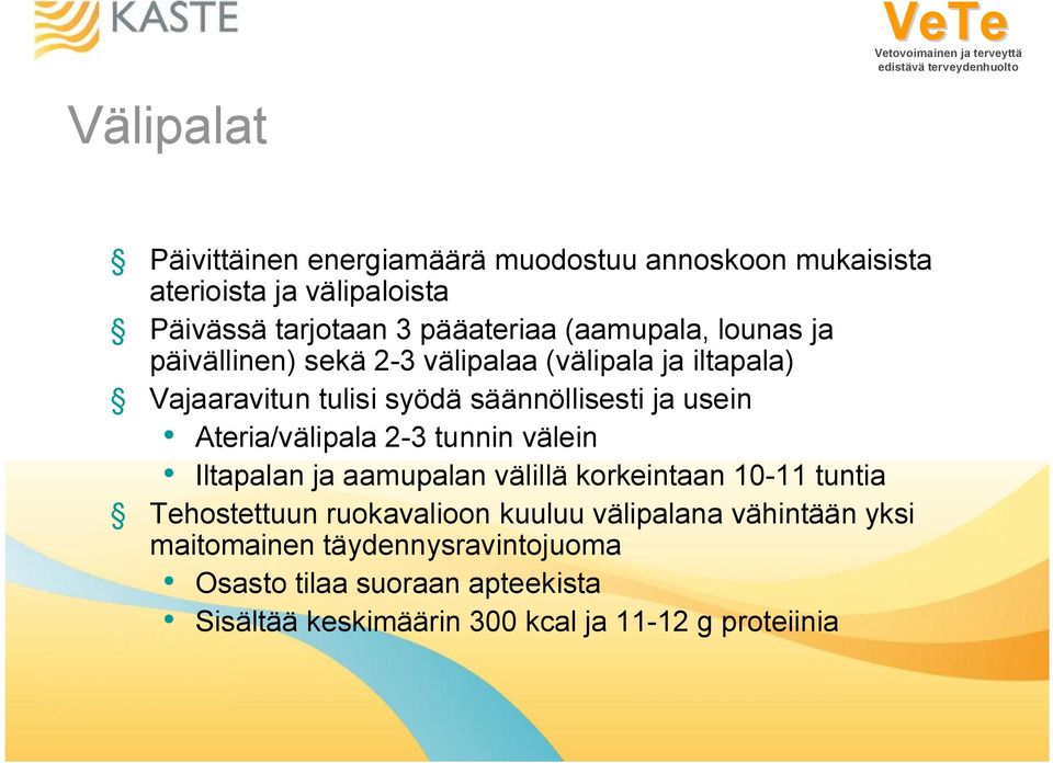 Ateria/välipala 2-3 tunnin välein Iltapalan ja aamupalan välillä korkeintaan 10-11 tuntia Tehostettuun ruokavalioon kuuluu