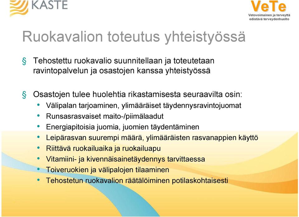 Energiapitoisia juomia, juomien täydentäminen Leipärasvan suurempi määrä, ylimääräisten rasvanappien käyttö Riittävä ruokailuaika ja