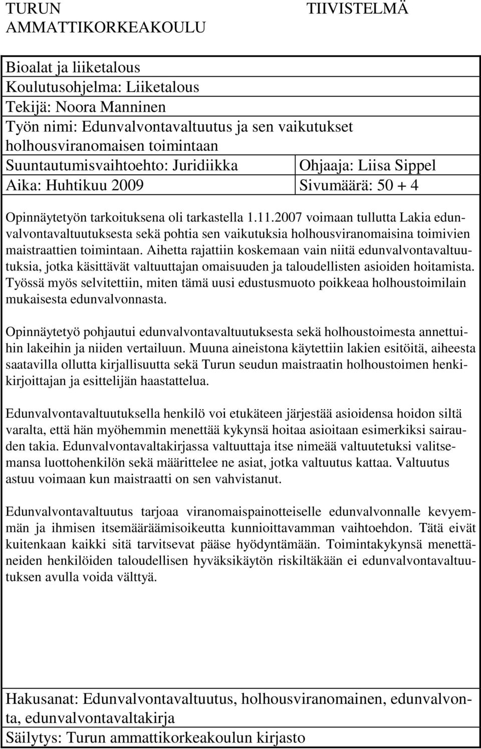 2007 voimaan tullutta Lakia edunvalvontavaltuutuksesta sekä pohtia sen vaikutuksia holhousviranomaisina toimivien maistraattien toimintaan.