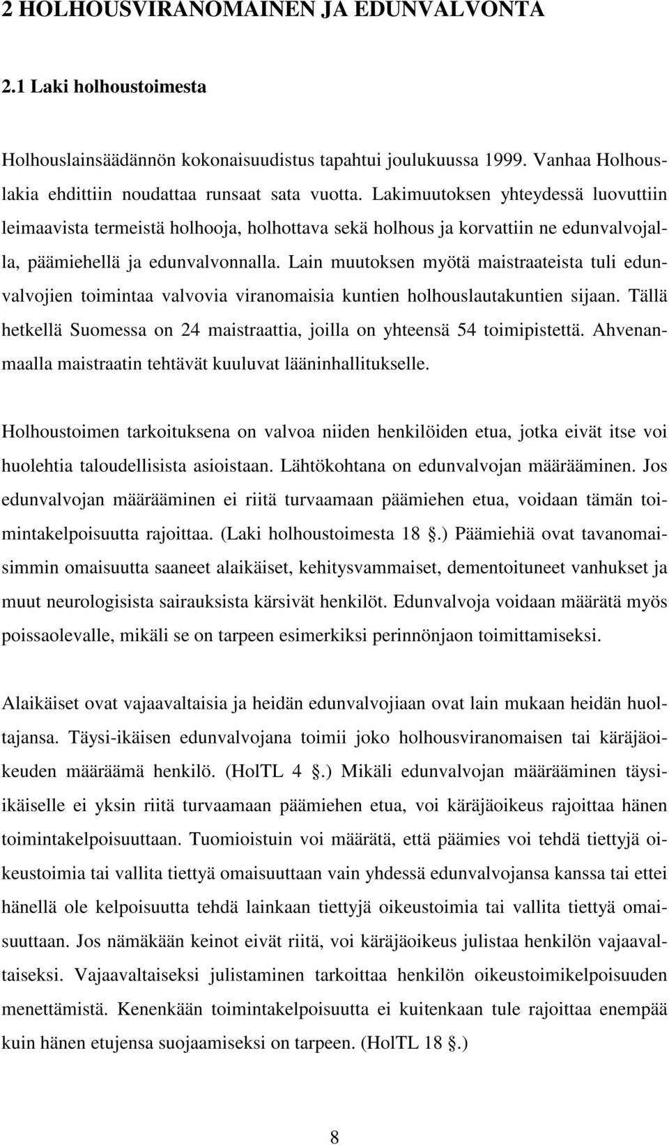 Lain muutoksen myötä maistraateista tuli edunvalvojien toimintaa valvovia viranomaisia kuntien holhouslautakuntien sijaan.