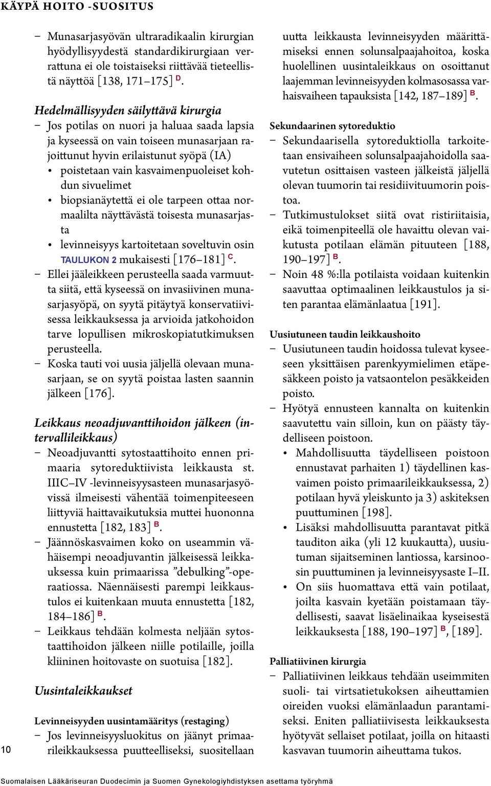 kohdun sivuelimet biopsianäytettä ei ole tarpeen ottaa normaalilta näyttävästä toisesta munasarjasta levinneisyys kartoitetaan soveltuvin osin taulukon 2 mukaisesti [176 181] C.