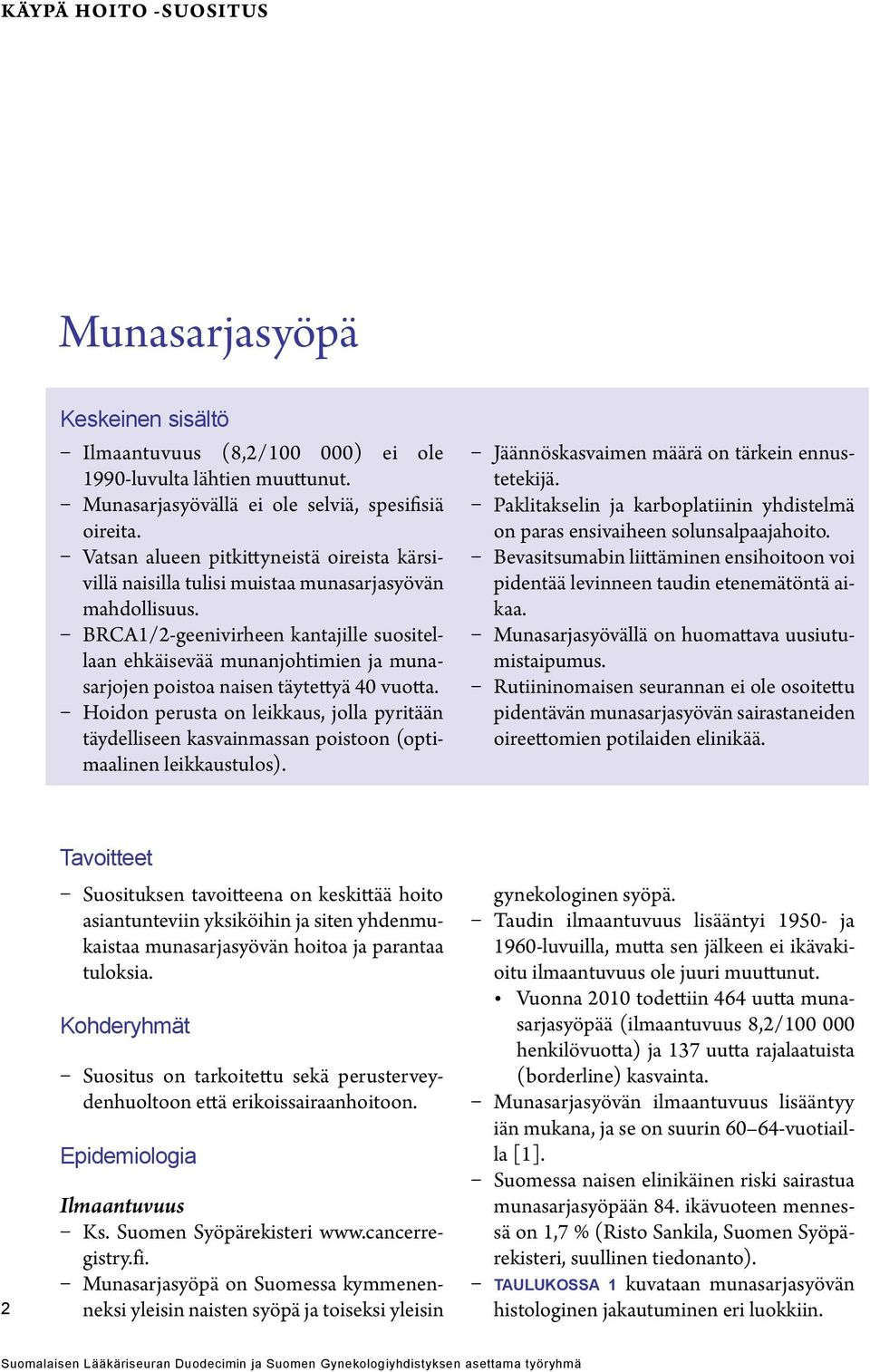 BRCA1/2-geenivirheen kantajille suositellaan ehkäisevää munanjohtimien ja munasarjojen poistoa naisen täytettyä 40 vuotta.