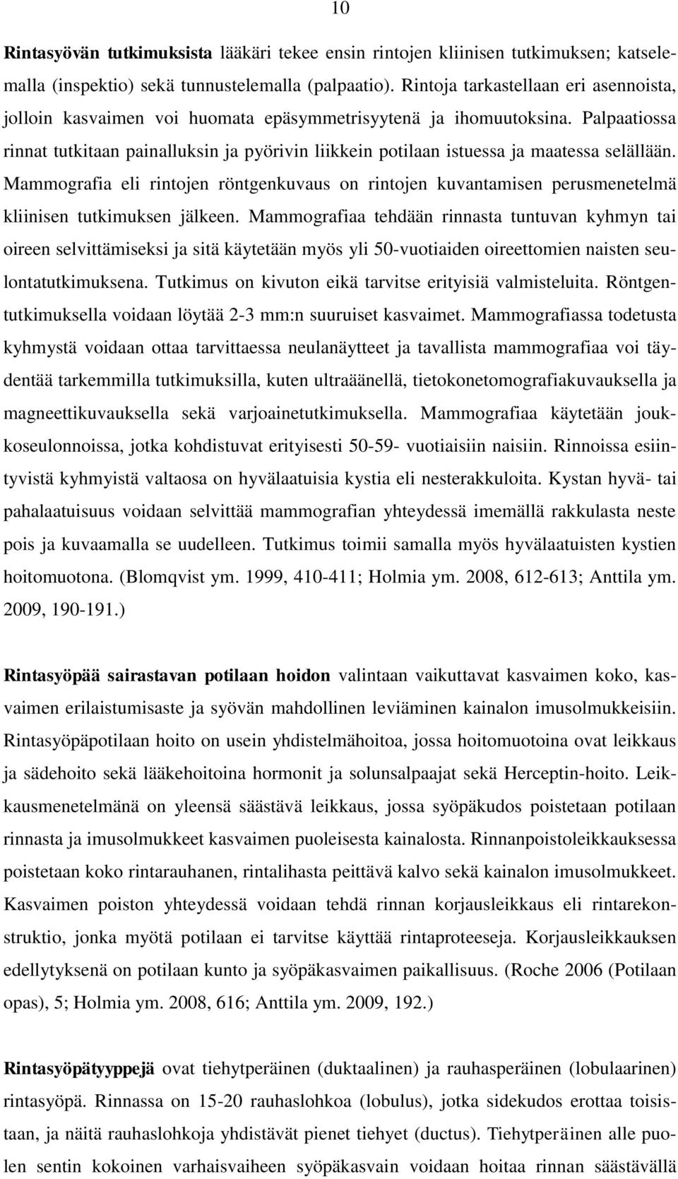 Palpaatiossa rinnat tutkitaan painalluksin ja pyörivin liikkein potilaan istuessa ja maatessa selällään.