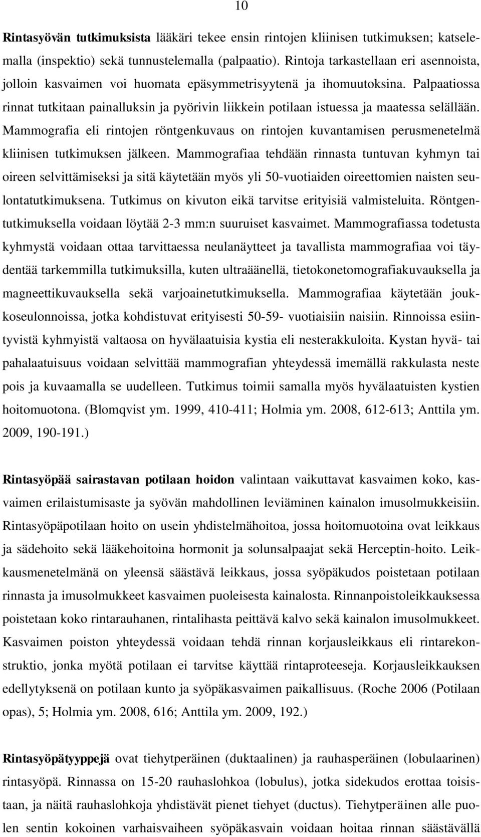 Palpaatiossa rinnat tutkitaan painalluksin ja pyörivin liikkein potilaan istuessa ja maatessa selällään.