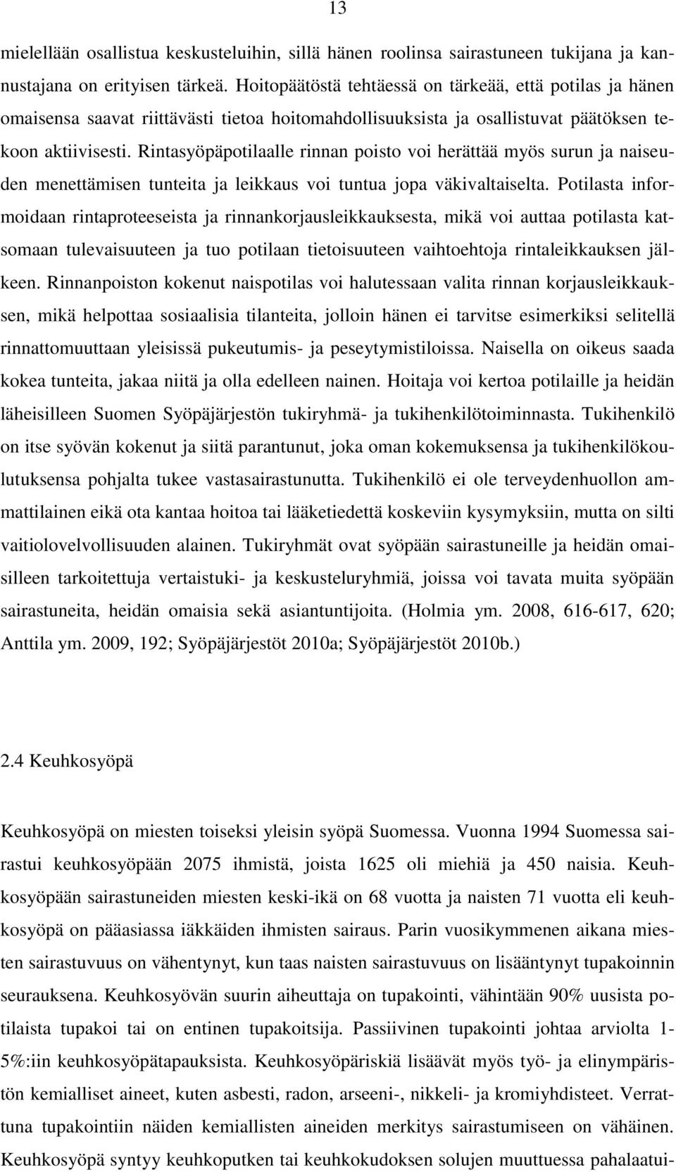 Rintasyöpäpotilaalle rinnan poisto voi herättää myös surun ja naiseuden menettämisen tunteita ja leikkaus voi tuntua jopa väkivaltaiselta.