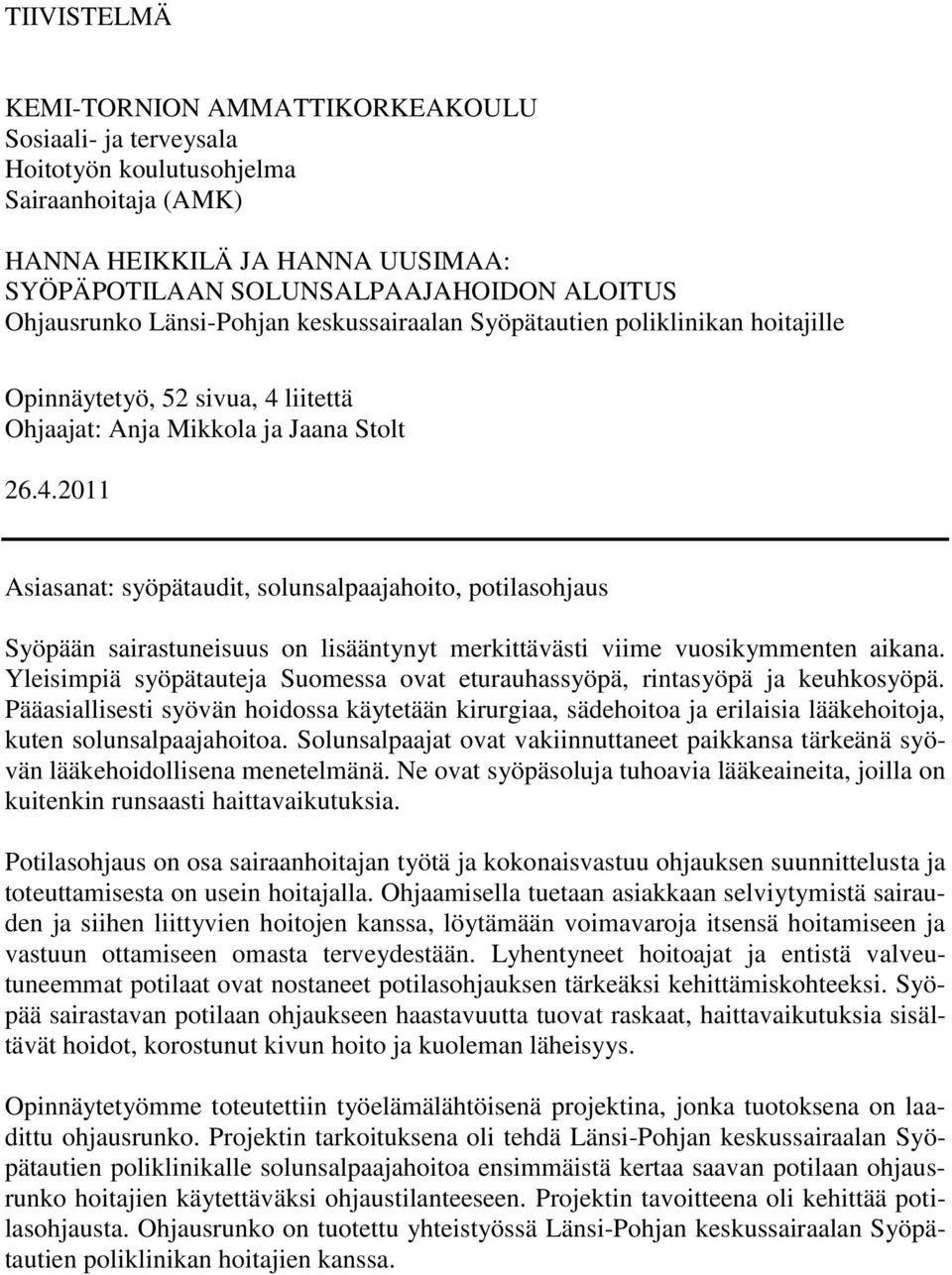 liitettä Ohjaajat: Anja Mikkola ja Jaana Stolt 26.4.2011 Asiasanat: syöpätaudit, solunsalpaajahoito, potilasohjaus Syöpään sairastuneisuus on lisääntynyt merkittävästi viime vuosikymmenten aikana.