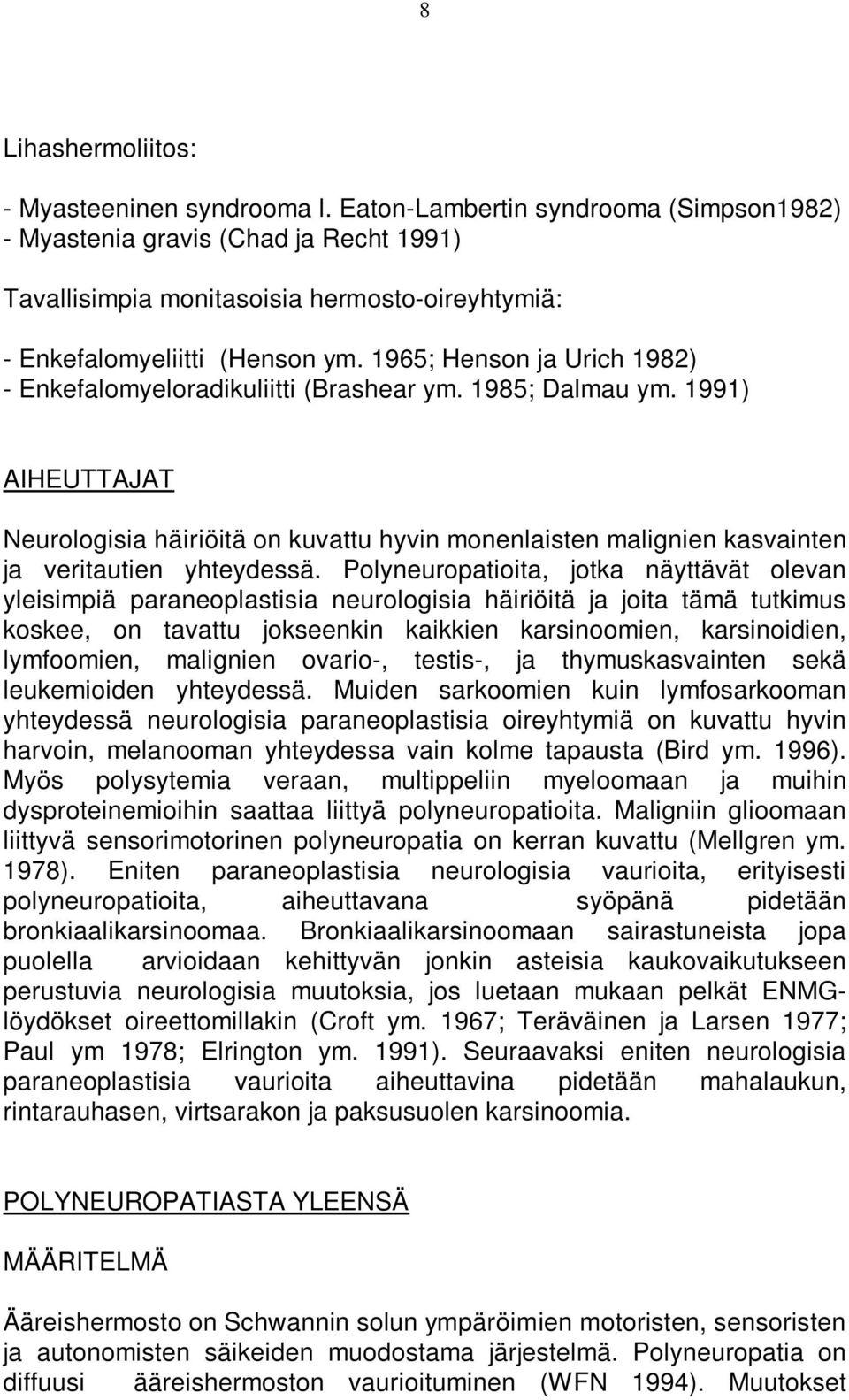 1965; Henson ja Urich 1982) - Enkefalomyeloradikuliitti (Brashear ym. 1985; Dalmau ym.