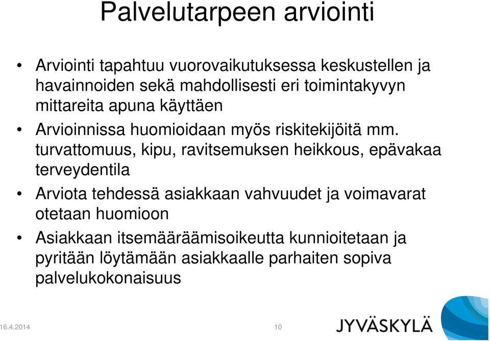 turvattomuus, kipu, ravitsemuksen heikkous, epävakaa terveydentila Arviota tehdessä asiakkaan a aa vahvuudet ja