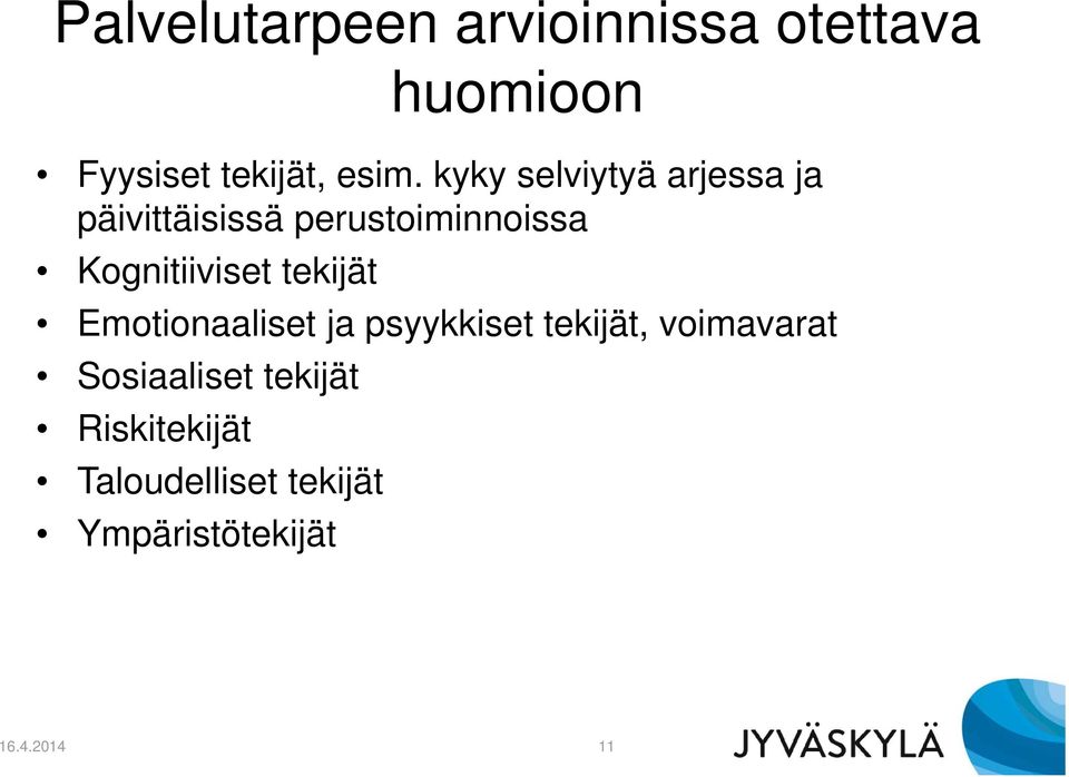 i t tekijät Emotionaaliset ja psyykkiset tekijät, voimavarat Sosiaaliset