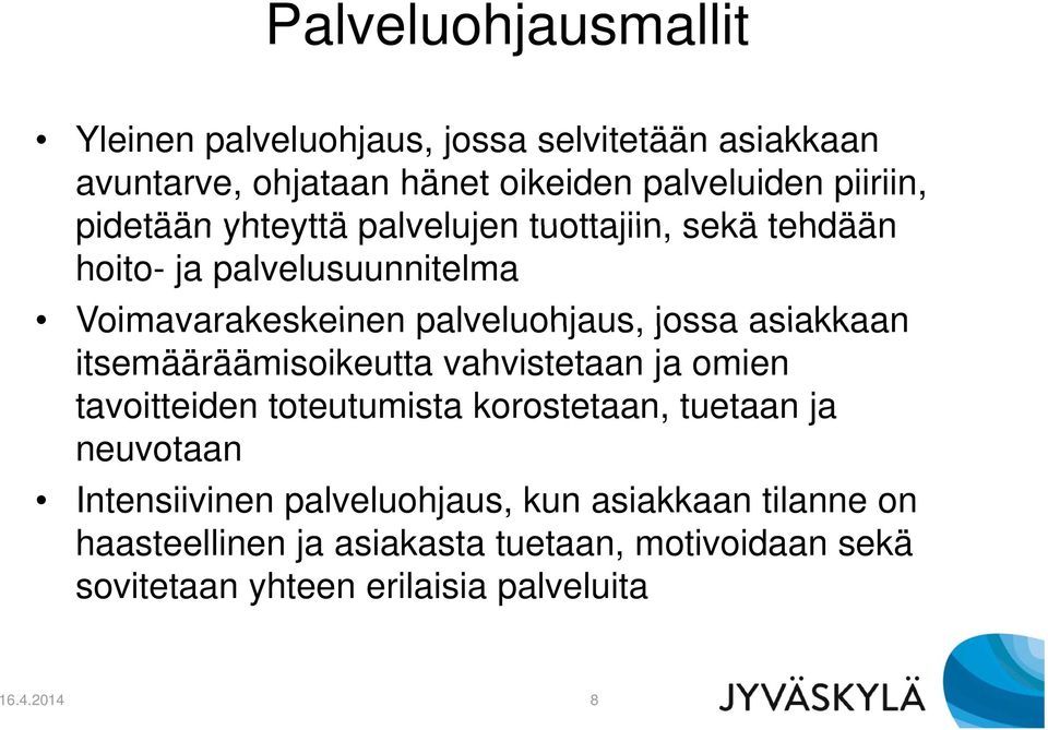 asiakkaan itsemääräämisoikeutta vahvistetaan ja omien tavoitteiden toteutumista korostetaan, tuetaan ja neuvotaan Intensiivinen