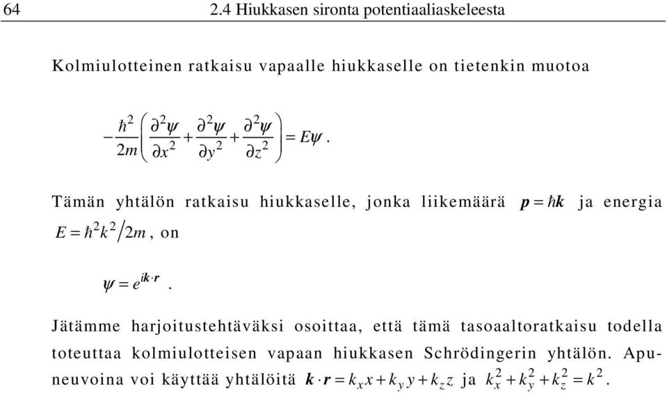 x y z Tämän yhtälön ratkaisu hiukkaselle, jonka liikemäärä E = ħ k m, on p = ħk ja energia i ψ = e kr.