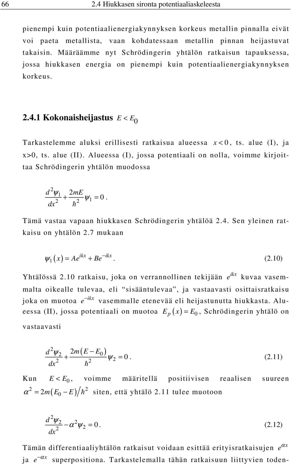 1 Kokonaisheijastus E < E Tarkastelemme aluksi erillisesti ratkaisua alueessa x <, ts. alue (I), ja x>, ts. alue (II).