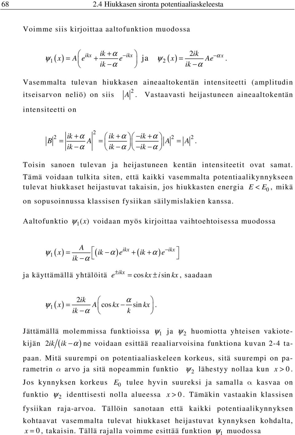 ik + α ik + α ik + α B = A = A = A ik α ik α ik α Toisin sanoen tulevan ja heijastuneen kentän intensiteetit ovat samat.