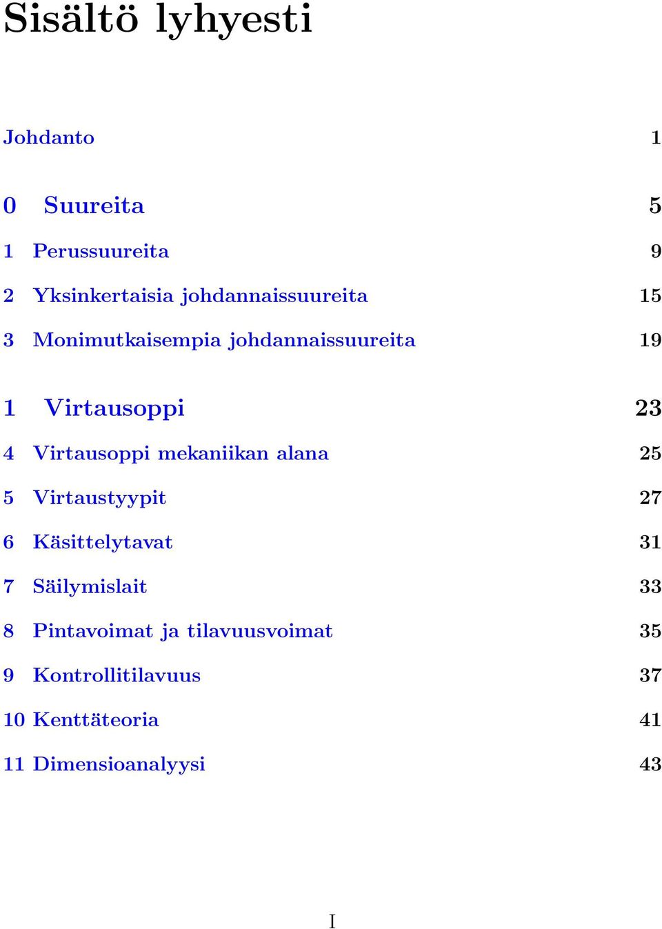 Virtausoppi mekaniikan alana 25 5 Virtaustyypit 27 6 Käsittelytavat 31 7 Säilymislait