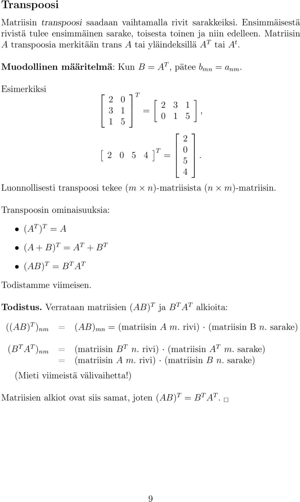 m)-matriisin Transpoosin ominaisuuksia: (A T ) T = A (A + B) T = A T + B T (AB) T = B T A T Todistamme viimeisen 2 0 5 4, Todistus Verrataan matriisien (AB) T ja B T A T alkioita: ((AB) T ) nm = (AB)