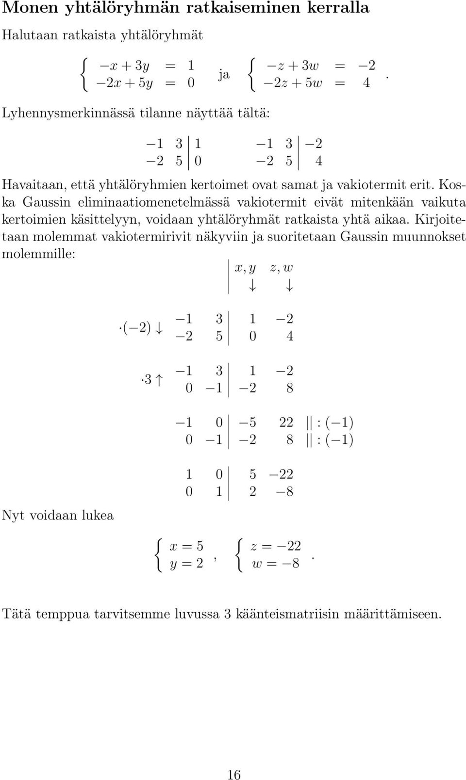käsittelyyn, voidaan yhtälöryhmät ratkaista yhtä aikaa Kirjoitetaan molemmat vakiotermirivit näkyviin ja suoritetaan Gaussin muunnokset molemmille: x, y z, w ( 2) 3 1 3 1 2 2 5 0