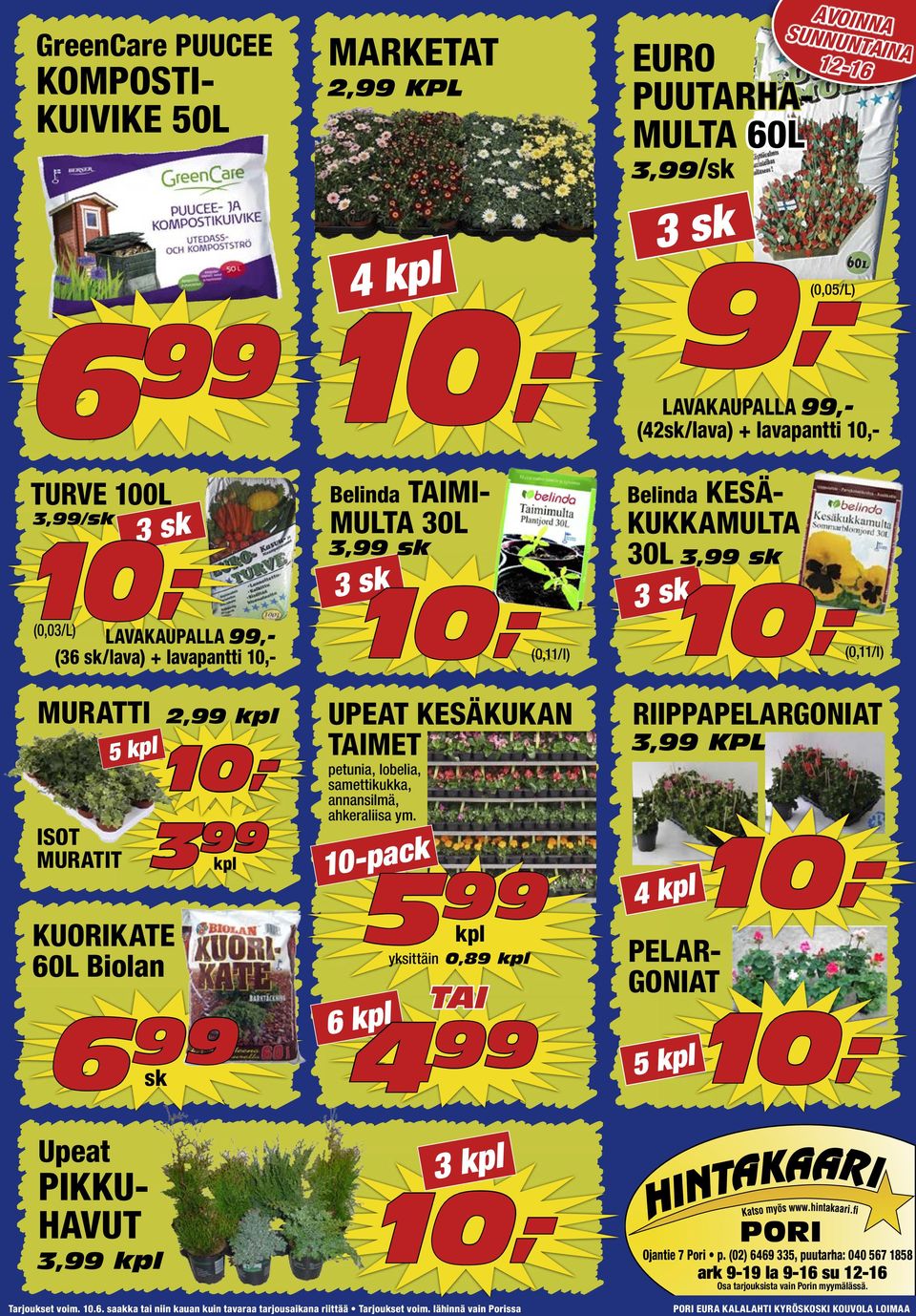 6 99 sk Belinda TAIMI- MULTA 30L 3,99 sk 3 sk UPEAT KESÄKUKAN TAIMET petunia, lobelia, samettikukka, annansilmä, ahkeraliisa ym.